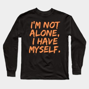 I'm Not Alone, I Have Myself, Singles Awareness Day Long Sleeve T-Shirt